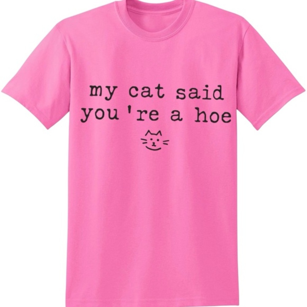 My cat said you’re a ho t shirt